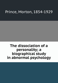 The dissociation of a personality; a biographical study in abnormal psychology