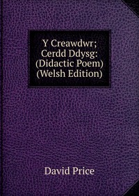 Y Creawdwr; Cerdd Ddysg: (Didactic Poem) (Welsh Edition)