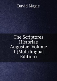 The Scriptores Historiae Augustae, Volume 1 (Multilingual Edition)