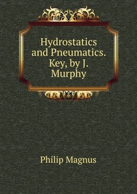 Hydrostatics and Pneumatics. Key, by J. Murphy