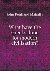 What have the Greeks done for modern civilisation?