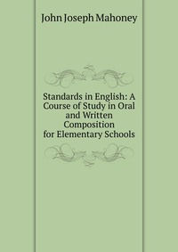 Standards in English: A Course of Study in Oral and Written Composition for Elementary Schools