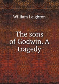 The sons of Godwin. A tragedy