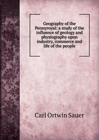 Geography of the Pennyroyal: a study of the influence of geology and physiography upon industry, commerce and life of the people