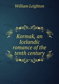 Kormak, an Icelandic romance of the tenth century