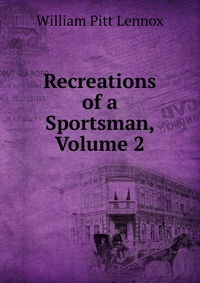 Recreations of a Sportsman, Volume 2