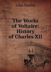 The Works of Voltaire: History of Charles XII