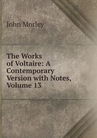 The Works of Voltaire: A Contemporary Version with Notes, Volume 13