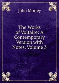 The Works of Voltaire: A Contemporary Version with Notes, Volume 3