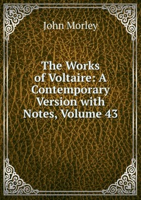 The Works of Voltaire: A Contemporary Version with Notes, Volume 43