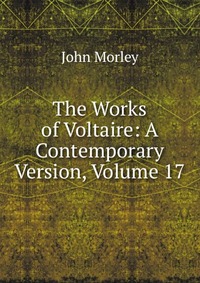 The Works of Voltaire: A Contemporary Version, Volume 17