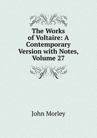 The Works of Voltaire: A Contemporary Version with Notes, Volume 27