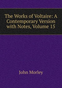 The Works of Voltaire: A Contemporary Version with Notes, Volume 15