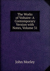 The Works of Voltaire: A Contemporary Version with Notes, Volume 31