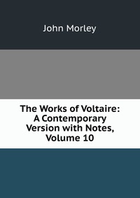 The Works of Voltaire: A Contemporary Version with Notes, Volume 10