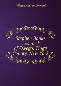 Stephen Banks Leonard of Owego, Tioga County, New York