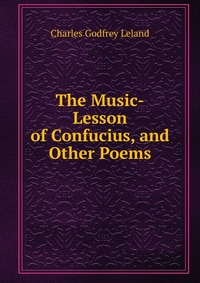 The Music-Lesson of Confucius, and Other Poems