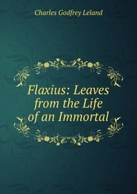 Flaxius: Leaves from the Life of an Immortal