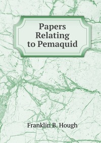 Papers Relating to Pemaquid