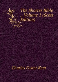 The Shorter Bible ., Volume 1 (Scots Edition)