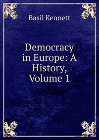 Democracy in Europe: A History, Volume 1