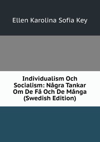 Individualism Och Socialism: Nagra Tankar Om De Fa Och De Manga (Swedish Edition)