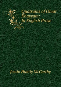 Quatrains of Omar Khayyam: In English Prose