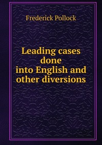 Leading cases done into English and other diversions