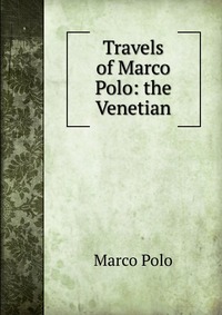 Travels of Marco Polo: the Venetian