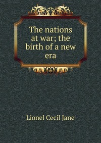 The nations at war; the birth of a new era