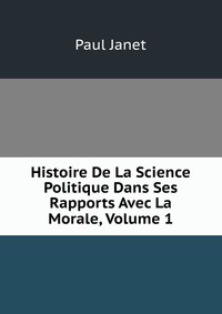 Histoire De La Science Politique Dans Ses Rapports Avec La Morale, Volume 1