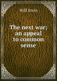 The next war; an appeal to common sense