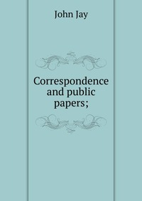 Correspondence and public papers;