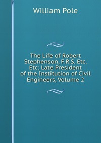 The Life of Robert Stephenson, F.R.S. Etc. Etc: Late President of the Institution of Civil Engineers, Volume 2