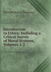 Introduction to Ethics: Including a Critical Survey of Moral Systems, Volumes 1-2