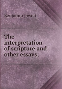 The interpretation of scripture and other essays;