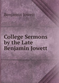 College Sermons by the Late Benjamin Jowett