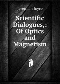 Scientific Dialogues,: Of Optics and Magnetism