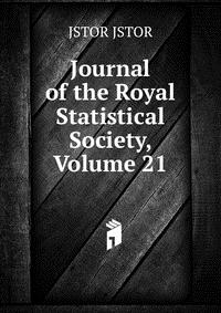 Journal of the Royal Statistical Society, Volume 21