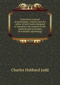 Laboratory manual of psychology; volume two of a series of text-books designed to introduce the student to the methods and principles of scientific psychology