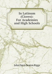 In Latinum (Cicero): For Academies and High Schools