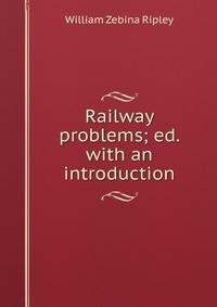 Railway problems; ed. with an introduction