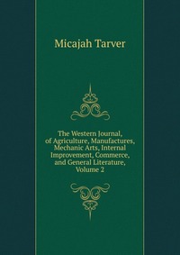 The Western Journal, of Agriculture, Manufactures, Mechanic Arts, Internal Improvement, Commerce, and General Literature, Volume 2