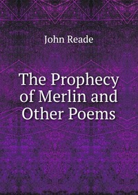 The Prophecy of Merlin and Other Poems