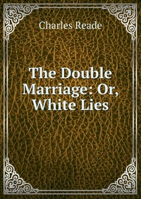 The Double Marriage: Or, White Lies