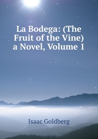 La Bodega: (The Fruit of the Vine) a Novel, Volume 1