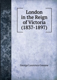 London in the Reign of Victoria (1837-1897)