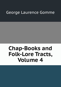 Chap-Books and Folk-Lore Tracts, Volume 4