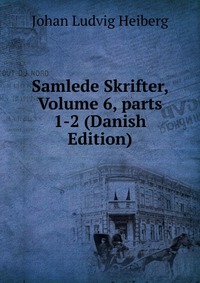 Samlede Skrifter, Volume 6, parts 1-2 (Danish Edition)