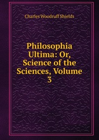 Philosophia Ultima: Or, Science of the Sciences, Volume 3